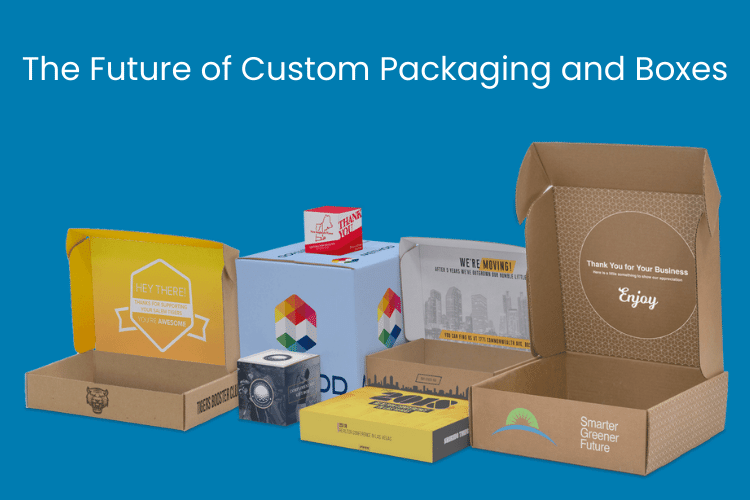 The Future of Custom Packaging and Boxes