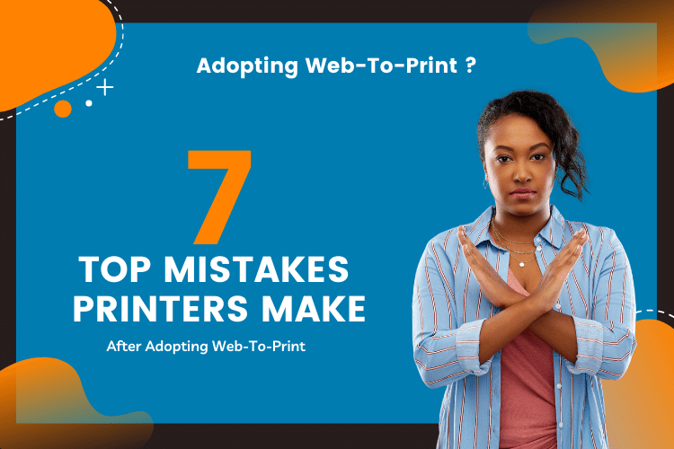 top 7 mistakes to avoid in web-to-print adoption
