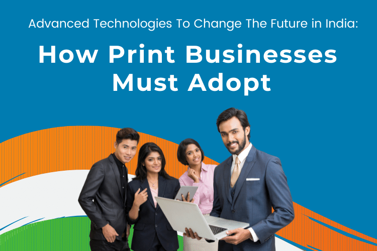 Advance technology How Print Businesses Must Adopt
