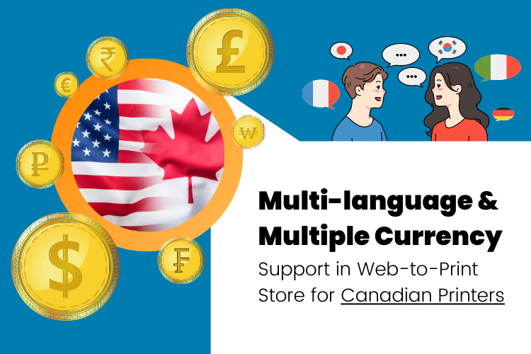 Importance of Offering Multi-language and Multiple Currency Support in Web-to-Print Store for Canadian Printers
