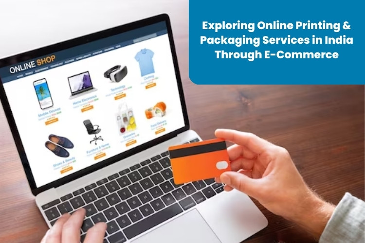 Online Printing and Packaging Services in India Through E-Commerce