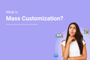 Mass Customization: Key Benefits, Challenges & Trends | DesignNBuy