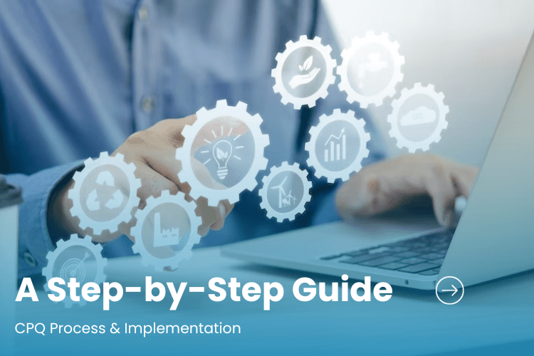 Step by Step CPQ Process & Implementation of CPQ