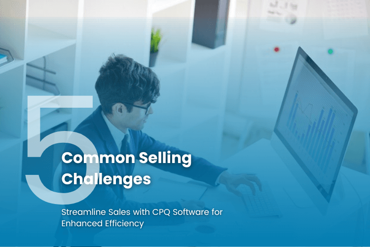 CPQ Overcoming Common Selling Challenges