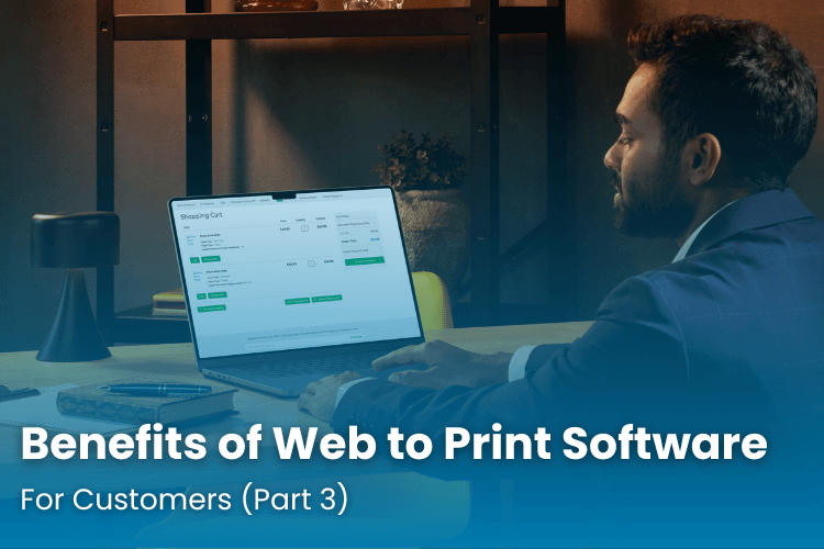 Benefits of Web to Print Software For Customers